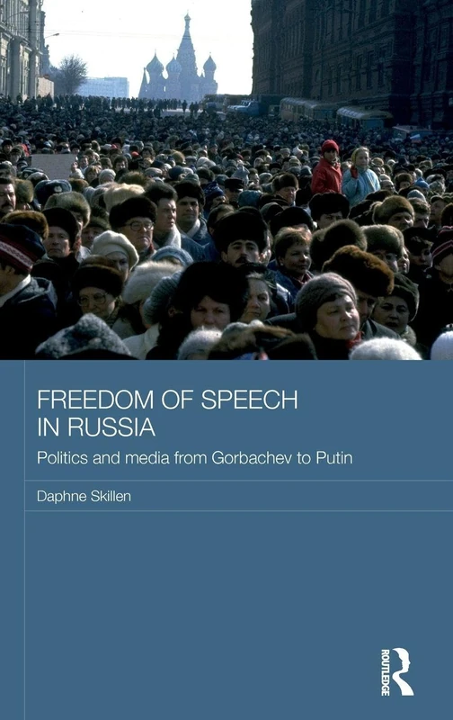 Freedom of Speech in Russia: Politics and Media from Gorbachev to Putin (BASEES/Routledge Series on Russian and East European Studies)