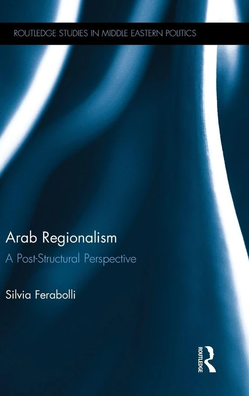 Routledge Arab Regionalism: A Post-Structural Perspective