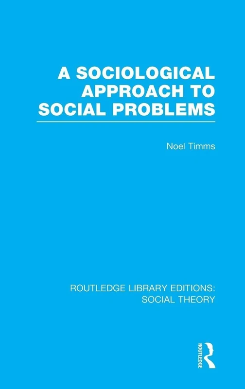 A Sociological Approach to Social Problems (RLE Social Theory): 69 (Routledge Library Editions: Social Theory)