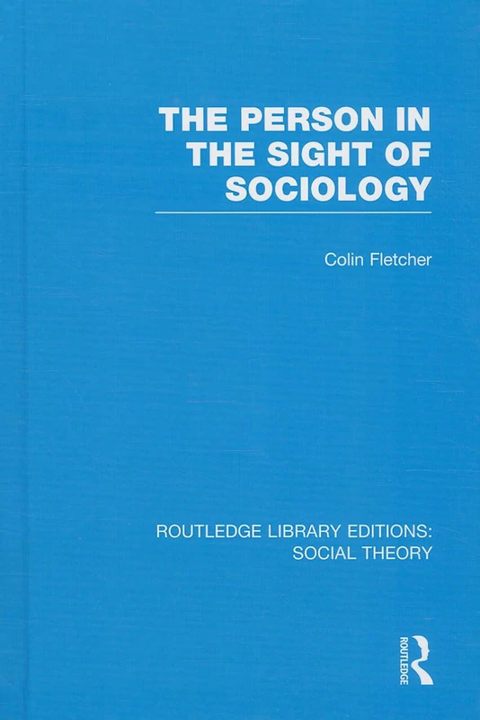 The Person in the Sight of Sociology (RLE Social Theory): 50 (Routledge Library Editions: Social Theory)