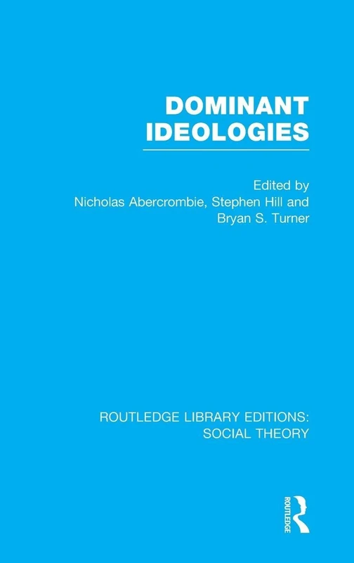 Dominant Ideologies (RLE Social Theory): 17 (Routledge Library Editions: Social Theory)