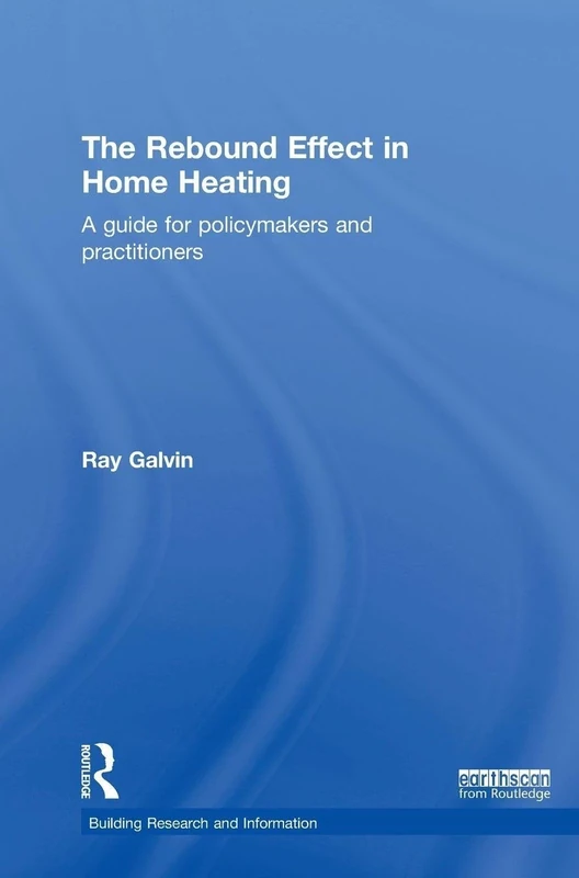 The Rebound Effect in Home Heating: A guide for policymakers and practitioners (BRI Research Series)