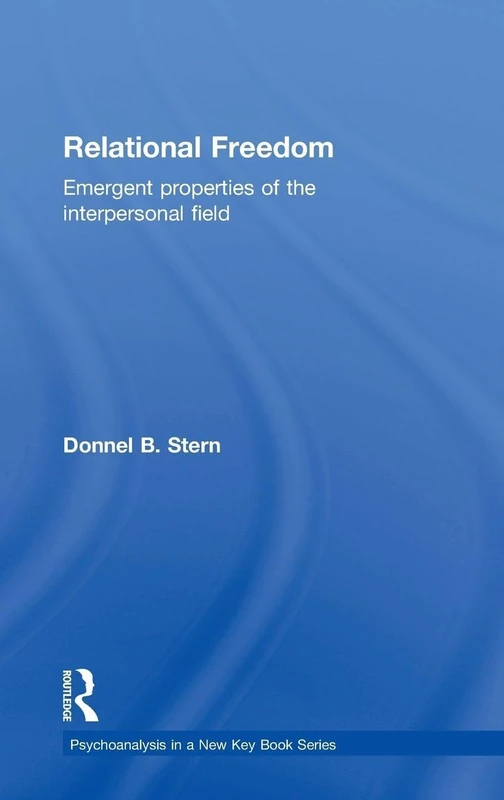 Relational Freedom: Emergent Properties of the Interpersonal Field (Psychoanalysis in a New Key Book Series)
