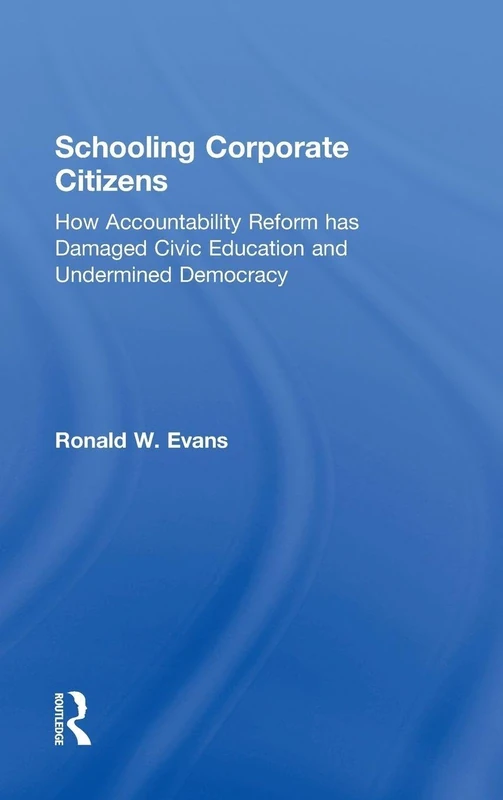 Schooling Corporate Citizens: How Accountability Reform has Damaged Civic Education and Undermined Democracy (100 Key Points)