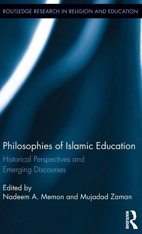 Philosophies of Islamic Education: Historical Perspectives and Emerging Discourses: 4 (Routledge Research in Religion and Education)