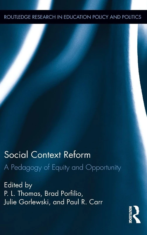 Social Context Reform: A Pedagogy of Equity and Opportunity: 05 (Routledge Research in Education Policy and Politics)