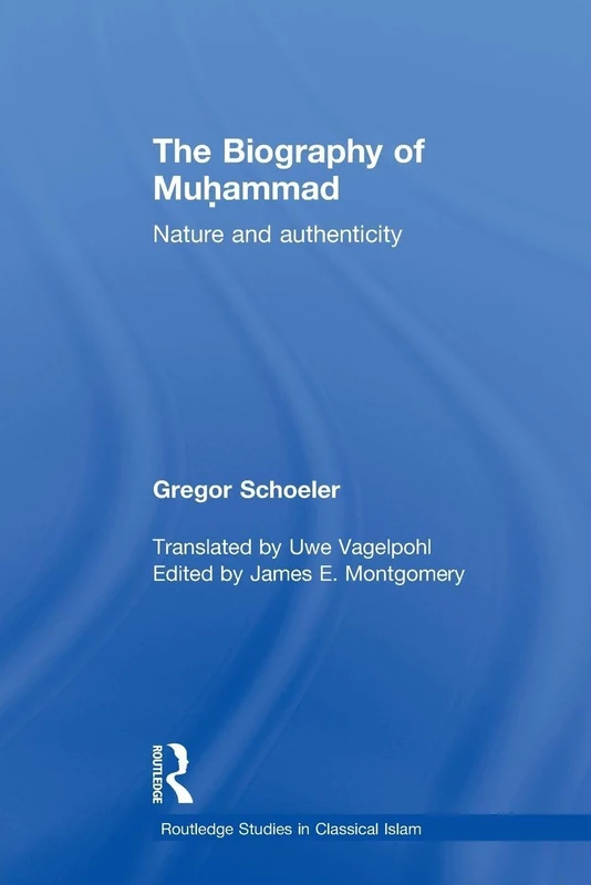 The Biography of Muhammad: Nature and Authenticity (Routledge Studies in Classical Islam)