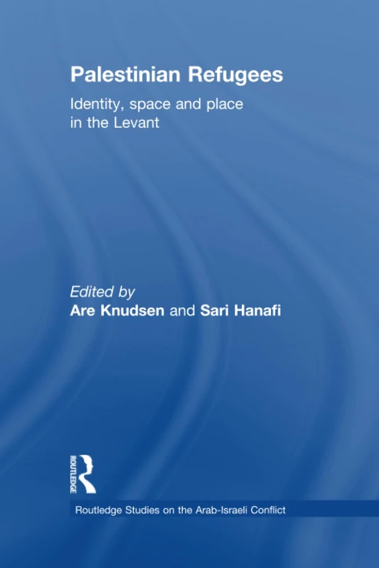 Palestinian Refugees: Identity, Space and Place in the Levant (Routledge Studies on the Arab-Israeli Conflict)