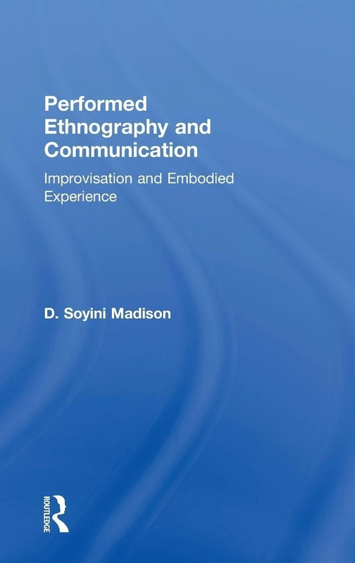 Performed Ethnography and Communication: Improvisation and Embodied Experience