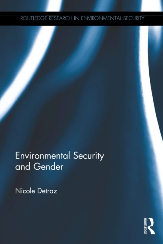 Environmental Security and Gender (Routledge Research in Environmental Security)