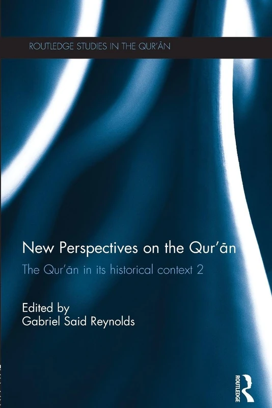 New Perspectives on the Qur'an: The Qur'an in its Historical Context 2 (Routledge Studies in the Qur'an)