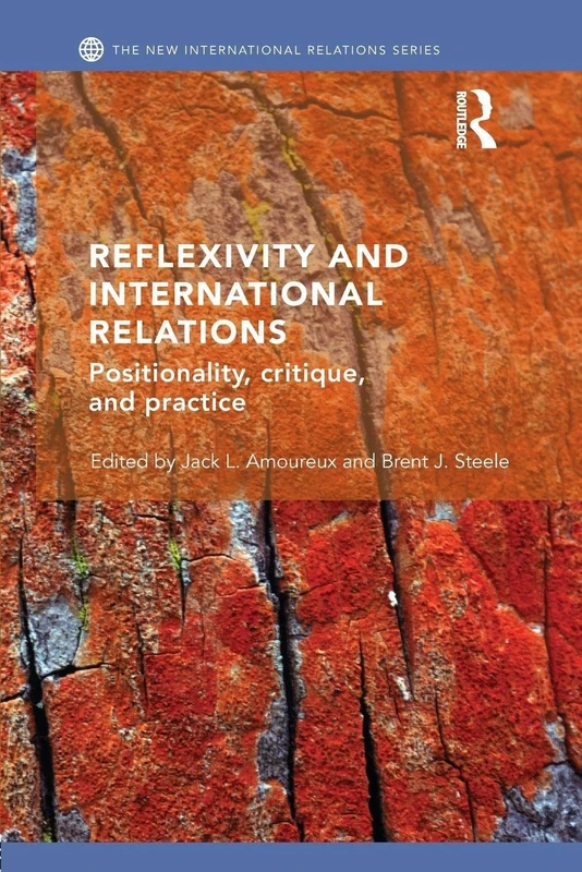Reflexivity and International Relations: Positionality, Critique, and Practice