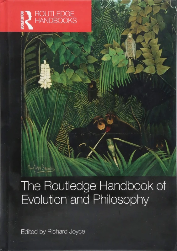The Routledge Handbook of Evolution and Philosophy (Routledge Handbooks in Philosophy)