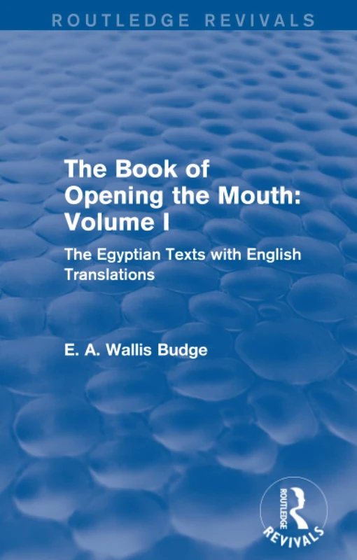 The Book of the Opening of the Mouth: Vol. I (Routledge Revivals): The Egyptian Texts with English Translations: 1