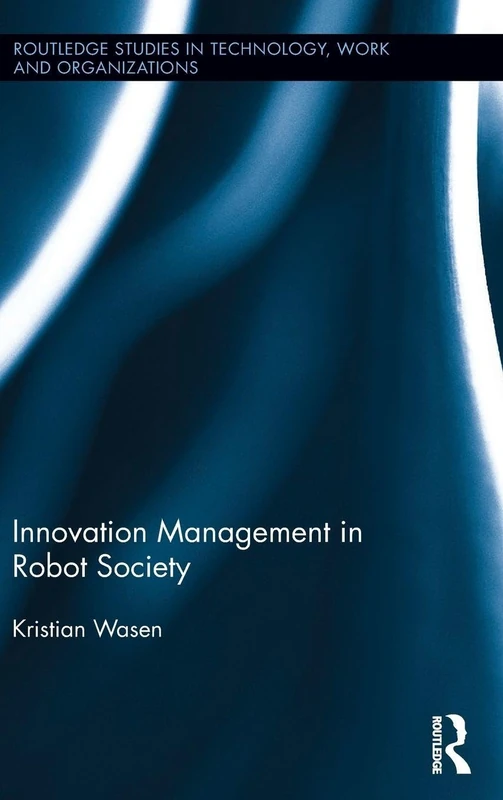 Innovation Management in Robot Society (Routledge Studies in Technology, Work and Organizations)