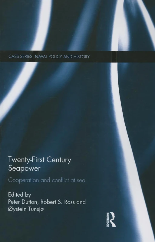 Twenty-First Century Seapower: Cooperation and Conflict at Sea: 49 (Cass Series: Naval Policy and History)