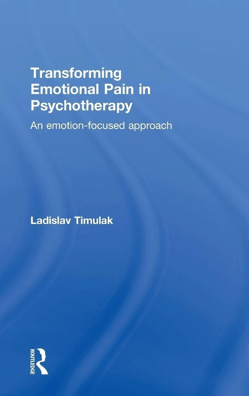 Transforming Emotional Pain in Psychotherapy: An emotion-focused approach