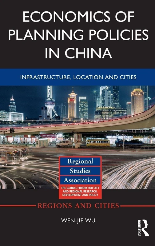 Economics of Planning Policies in China: Infrastructure, Location and Cities (Regions and Cities)