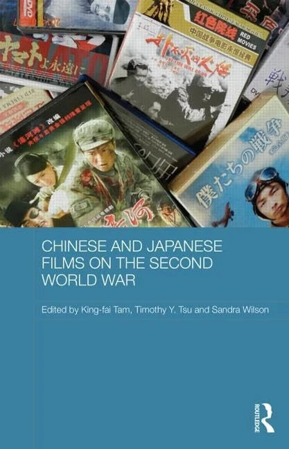 Chinese and Japanese Films on the Second World War (Media, Culture and Social Change in Asia)