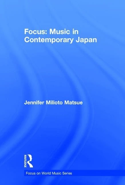 Focus: Music in Contemporary Japan (Focus on World Music Series)