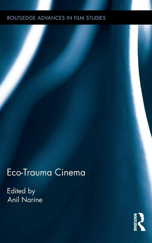 Routledge Eco-Trauma Cinema: 33 - Film Studies Book