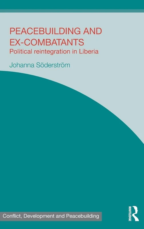 Routledge Peacebuilding and Ex-Combatants: Liberia Study
