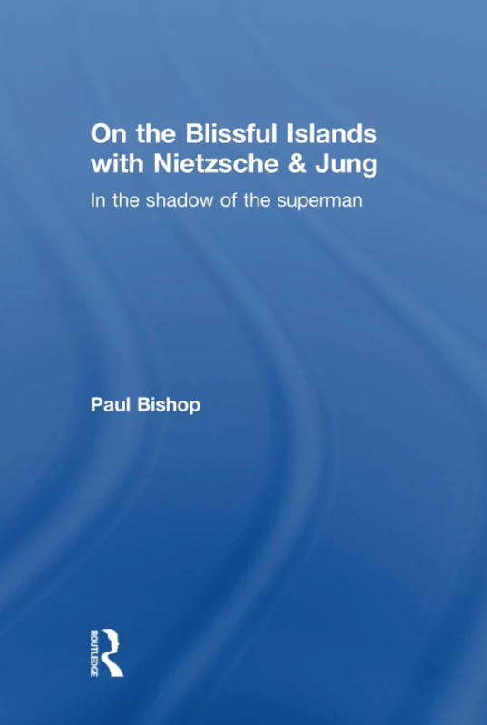 On the Blissful Islands with Nietzsche & Jung: In the shadow of the superman