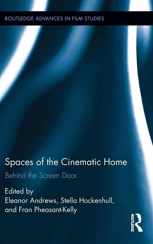 Spaces of the Cinematic Home: Behind the Screen Door (Routledge Advances in Film Studies)