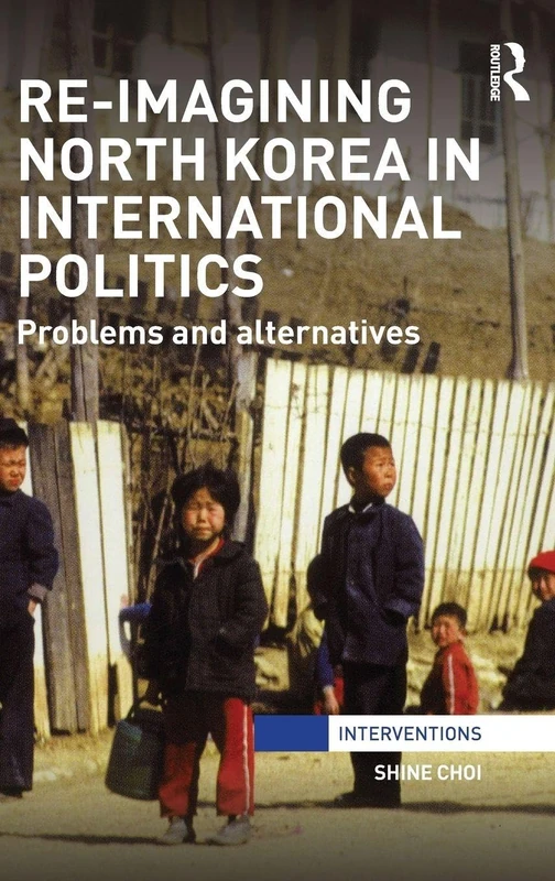 Routledge Re-Imagining North Korea in International Politics