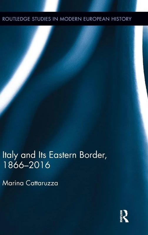 Routledge Italy and Its Eastern Border, 1866-2016 History Book