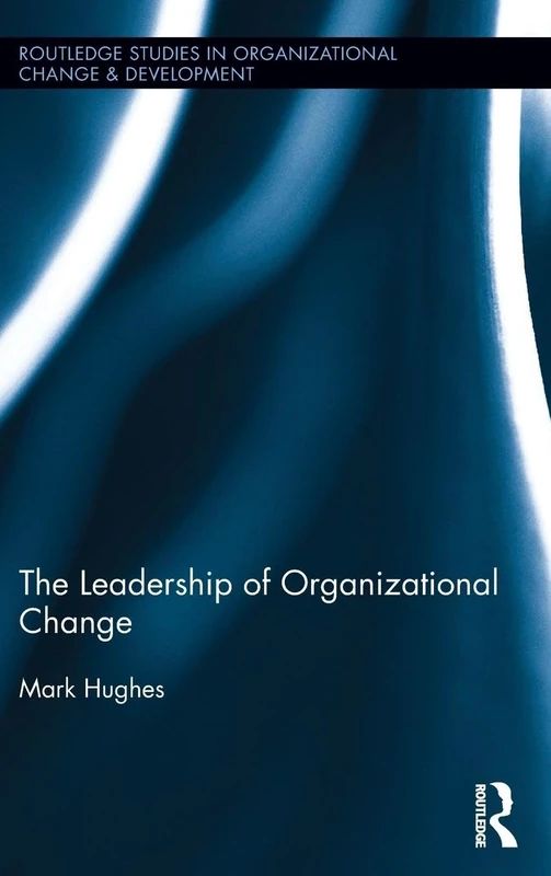 The Leadership of Organizational Change (Routledge Studies in Organizational Change & Development)