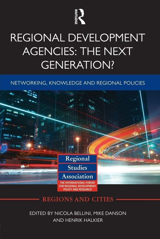Regional Development Agencies: The Next Generation?: Networking, Knowledge and Regional Policies (Regions and Cities)
