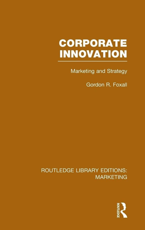 Corporate Innovation (RLE Marketing): Marketing and Strategy: 02 (Routledge Library Editions: Marketing)