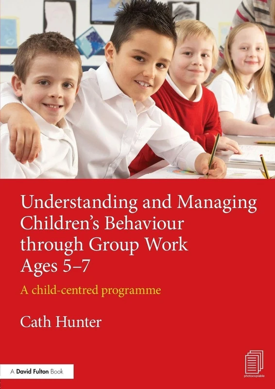 Understanding and Managing Children’s Behaviour through Group Work Ages 5–7: A child-centred programme