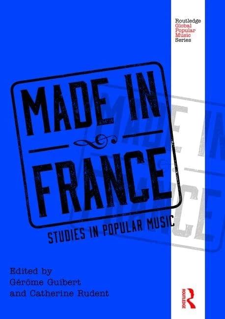 Made in France: Studies in Popular Music (Routledge Global Popular Music Series)