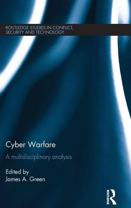 Cyber Warfare: A Multidisciplinary Analysis (Routledge Studies in Conflict, Security and Technology)