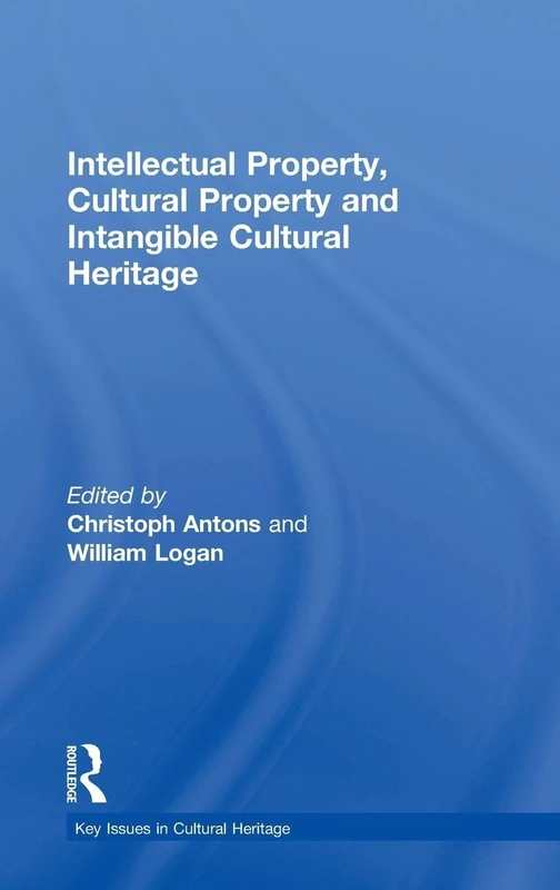 Intellectual Property, Cultural Property and Intangible Cultural Heritage (Key Issues in Cultural Heritage)