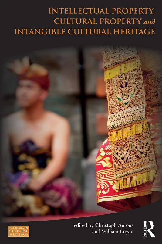 Intellectual Property, Cultural Property and Intangible Cultural Heritage (Key Issues in Cultural Heritage)