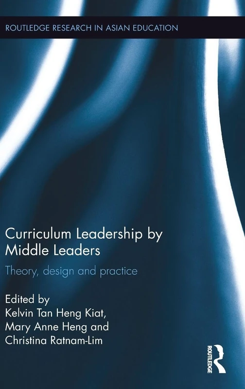 Curriculum Leadership by Middle Leaders: Theory, design and practice (Routledge Research in Asian Education)
