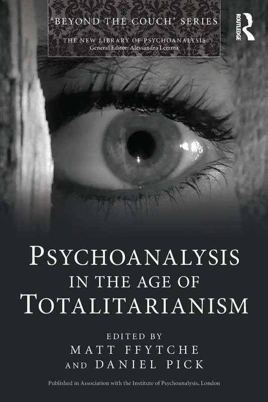 Psychoanalysis in the Age of Totalitarianism (The New Library of Psychoanalysis 'Beyond the Couch' Series)