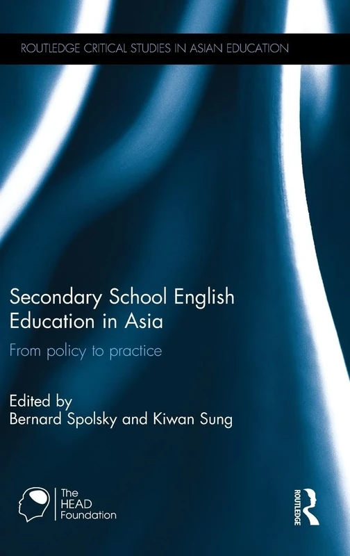 Secondary School English Education in Asia: From policy to practice (Routledge Critical Studies in Asian Education)