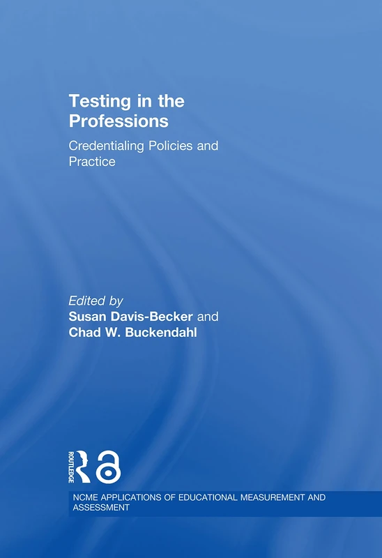 Testing in the Professions: Credentialing Policies and Practice (NCME APPLICATIONS OF EDUCATIONAL MEASUREMENT AND ASSESSMENT)