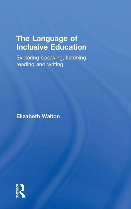 The Language of Inclusive Education: Exploring speaking, listening, reading and writing
