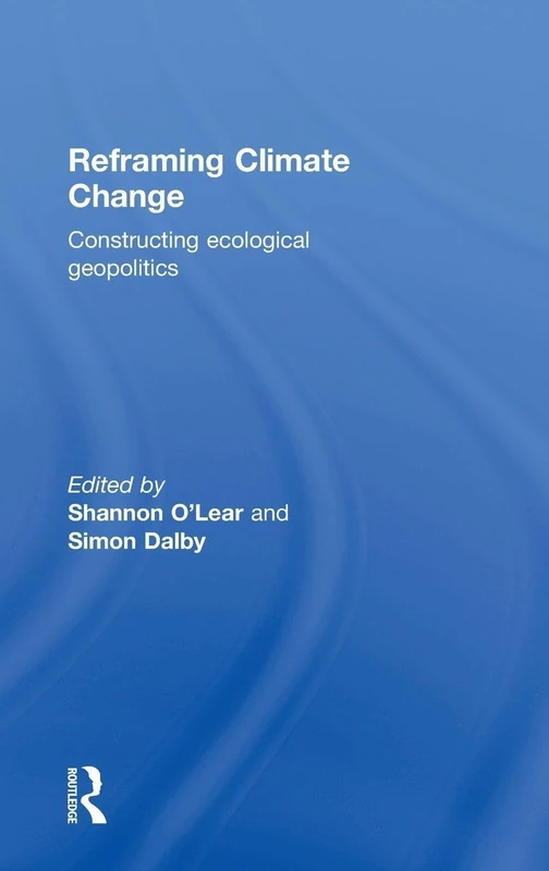 Reframing Climate Change: Constructing ecological geopolitics