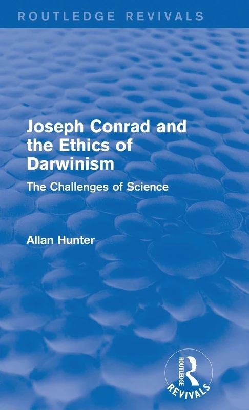 Joseph Conrad and the Ethics of Darwinism (Routledge Revivals): The Challenges of Science