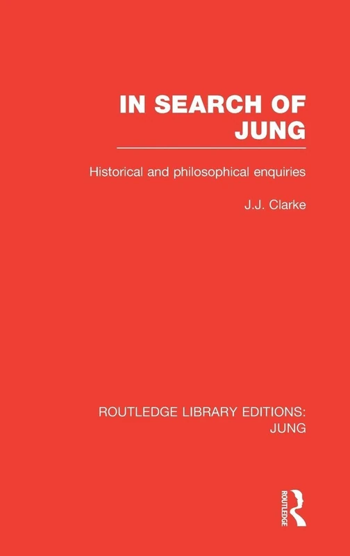 In Search of Jung (RLE: Jung): Historical and Philosophical Enquiries (Routledge Library Editions: Jung)