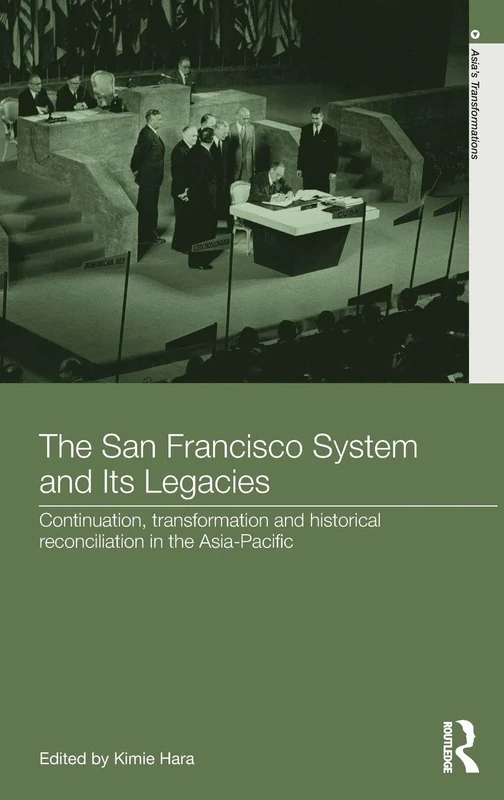 The San Francisco System and Its Legacies: Continuation, Transformation and Historical Reconciliation in the Asia-Pacific (Asia's Transformations) - Image 1