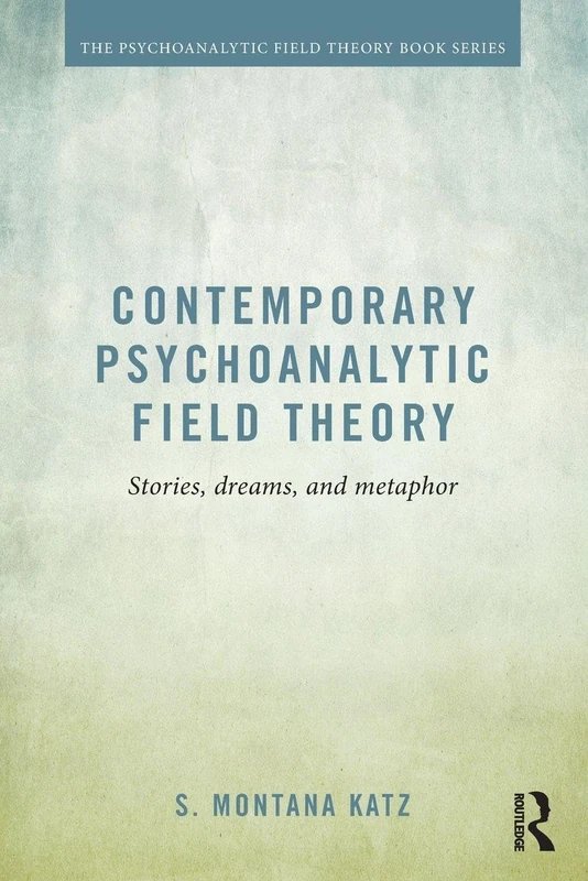 Contemporary Psychoanalytic Field Theory: Stories, Dreams, and Metaphor