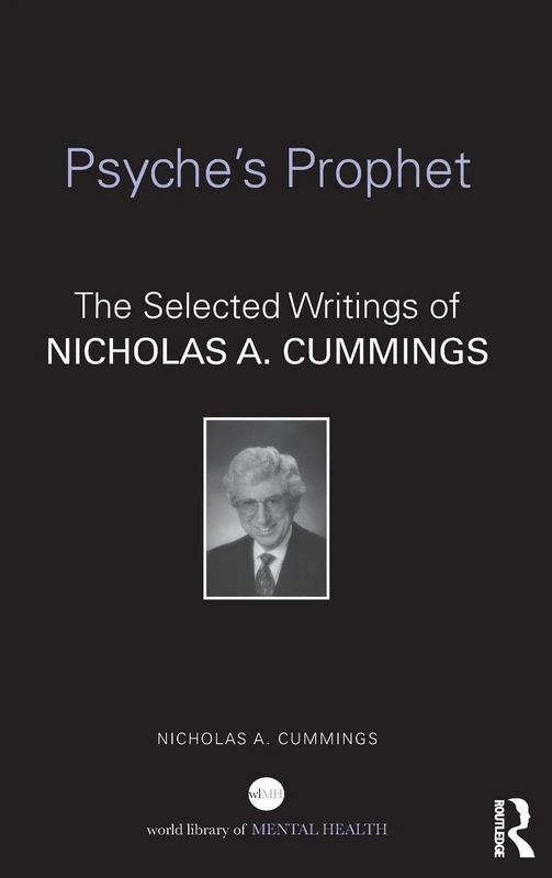 Psyche's Prophet: The Selected Writings of Nicholas A. Cummings (World Library of Mental Health)