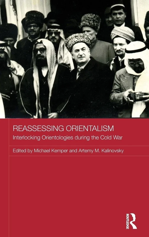 Reassessing Orientalism: Interlocking Orientologies during the Cold War (Routledge Studies in the History of Russia and Eastern Europe)